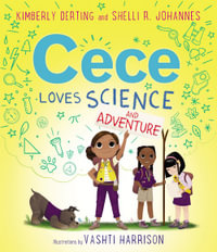 Cece Loves Science and Adventure : Cece Loves Science - Kimberly Derting