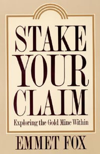 Stake Your Claim : Exploring the Gold Mine Within - Emmet Fox