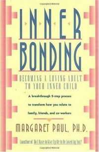 Inner Bonding : Becoming a Loving Adult to Your Inner Child - Margaret Paul