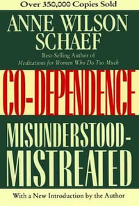 Codependence : Misunderstood-Mistreated - Anne Wilson Schaef