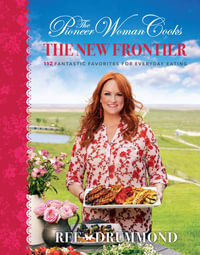 The Pioneer Woman Cooks - The New Frontier : 112 Fantastic Favorites for Everyday Eating - Ree Drummond