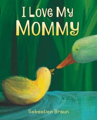 I Love My Mommy Board Book : A Valentine's Day Book for Kids - Sebastien Braun