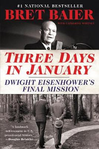 Three Days in January : Dwight Eisenhower's Final Mission - Bret Baier