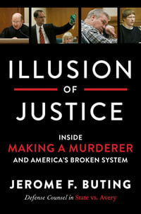 Illusion of Justice : Inside Making a Murderer and America's Broken System - Jerome F. Buting