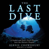 The Last Dive : A Father and Son's Fatal Descent into the Ocean's Depths - Bernie Chowdhury