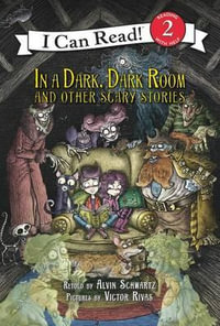 In A Dark, Dark Room And Other Scary Stories : Reillustrated Edition : I Can Read. Level 2 - Alvin Schwartz