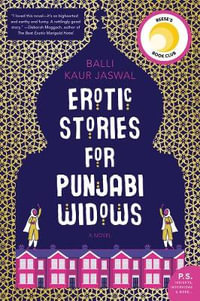 Erotic Stories for Punjabi Widows : A Reese's Book Club Pick - Balli Kaur Jaswal