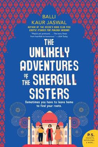 The Unlikely Adventures of the Shergill Sisters : A Novel - Balli Kaur Jaswal