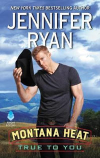 True To You : Montana Heat, Book 3 - Jennifer Ryan