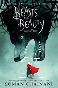 Beasts and Beauty : Dangerous Tales - Soman Chainani