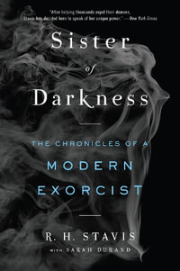 Sister of Darkness : The Chronicles of a Modern Exorcist - Rachel H. Stavis