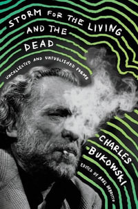 Storm For The Living And The Dead : Uncollected And Unpublished Poems - Charles Bukowski