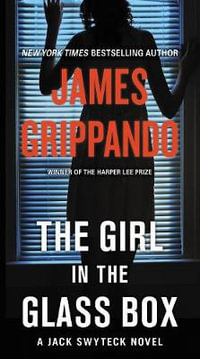 The Girl in the Glass Box : Jack Swyteck : Book 16 - James Grippando