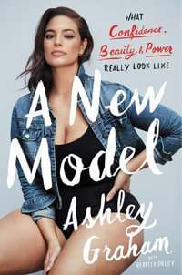 A New Model : What Confidence, Beauty, and Power Really Look Like - Ashley Graham