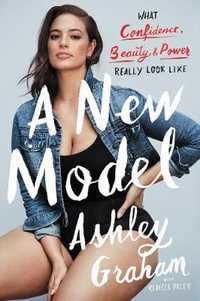 A New Model : What Confidence, Beauty, and Power Really Look Like - Ashley Graham