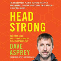 Head Strong : The Bulletproof Plan to Activate Untapped Brain Energy to Work Smarter and Think Faster-in Just Two Weeks - Dave Asprey