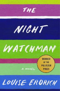 The Night Watchman : Pulitzer Prize Winning Fiction - Louise Erdrich