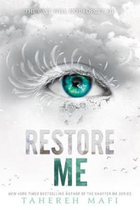 Restore Me : Shatter Me - Tahereh Mafi