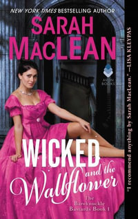 Wicked And The Wallflower : Bareknuckle Bastards : Bareknuckle Bastards : Book 1 - Sarah MacLean