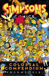 Simpsons Comics Colossal Compendium Volume 6 : Simpsons Comics Colossal Compendium - Matt Groening