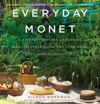 Everyday Monet : A Giverny-Inspired Gardening and Lifestyle Guide to Living Your Best Impressionist Life - Aileen Bordman