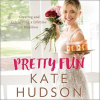 Pretty Fun : Creating and Celebrating a Lifetime of Tradition - Kate Hudson