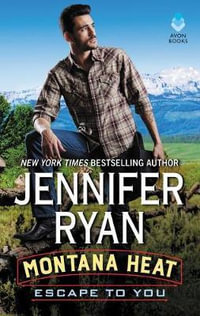 Escape To You : Montana Heat - Jennifer Ryan