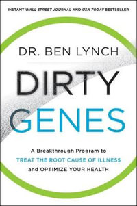 Dirty Genes : A Breakthrough Program to Treat the Root Cause of Illness and Optimize Your Health - Ben Lynch