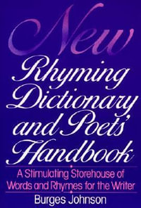 New Rhyming Dictionary and Poets' Handbook : A Stimulating Storehouse of Words and Rhymes For.... - Burges Johnson