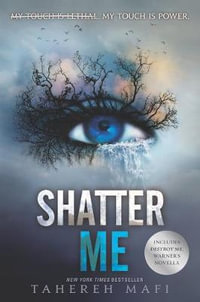 Shatter Me : Shatter Me - Tahereh Mafi