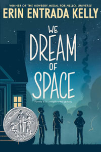 We Dream of Space : A Newbery Honor Award Winner - Erin Entrada Kelly