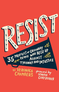 Resist : 35 Profiles of Ordinary People Who Rose Up Against Tyranny and Injustice - Veronica Chambers