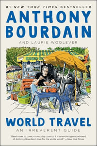 World Travel : An Irreverent Guide - Anthony Bourdain