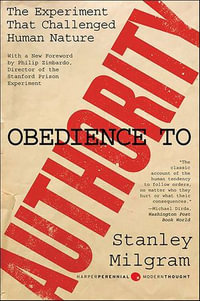 Obedience to Authority : The Experiment That Challenged Human Nature - Stanley Milgram