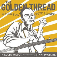 The Golden Thread : A Song for Pete Seeger - Colin Meloy