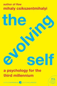 The Evolving Self : A Psychology for the Third Millennium - Mihaly Csikszentmihalyi