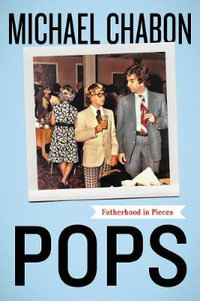 Pops : Fatherhood in Pieces - Michael Chabon