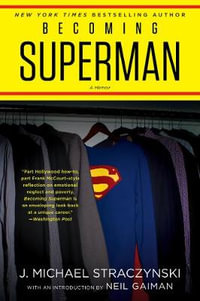 Becoming Superman: My Journey From Poverty to Hollywood : My Journey From Poverty to Hollywood - J. Michael Straczynski