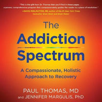 The Addiction Spectrum : A Compassionate, Holistic Approach to Recovery - Paul Thomas