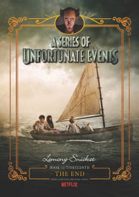 A Series of Unfortunate Events #13 : The End [Netflix Tie-in Edition] - Lemony Snicket