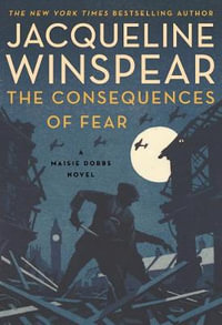 The Consequences of Fear : A Maisie Dobbs Novel - Jacqueline Winspear