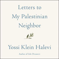 Letters to My Palestinian Neighbor - Yossi Klein Halevi