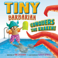 Tiny Barbarian Conquers The Kraken! - Ame Dyckman