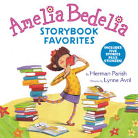 Amelia Bedelia Storybook Favorites : Includes 5 Stories Plus Stickers! - Herman Parish