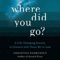 Where Did You Go? : A Life-Changing Journey to Connect with Those We've Lost - Erin Moon