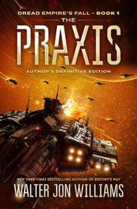 The PRAXIS : Dread Empire's Fall - Walter Jon Williams