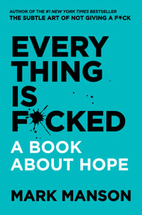 Everything Is F*cked : A Book About Hope - Mark Manson