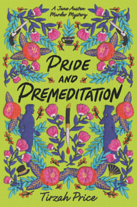 Pride and Premeditation : Jane Austen Murder Mysteries - Tirzah Price