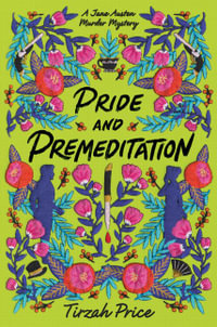 Pride and Premeditation : Jane Austen Murder Mysteries - Tirzah Price