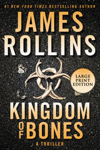 Kingdom Of Bones: A Thriller [Large Print] : A Thriller [Large Print] - James Rollins